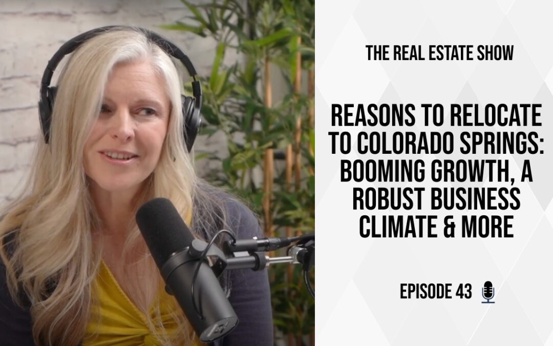 Reasons to Relocate to Colorado Springs: Booming Growth, A Robust Business Climate & More – The Real Estate Show Episode 43