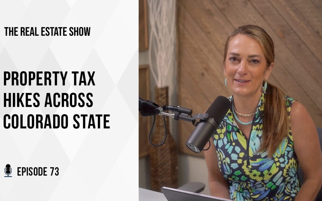 Property Tax Hikes Across Colorado State – The Real Estate Show Episode 73